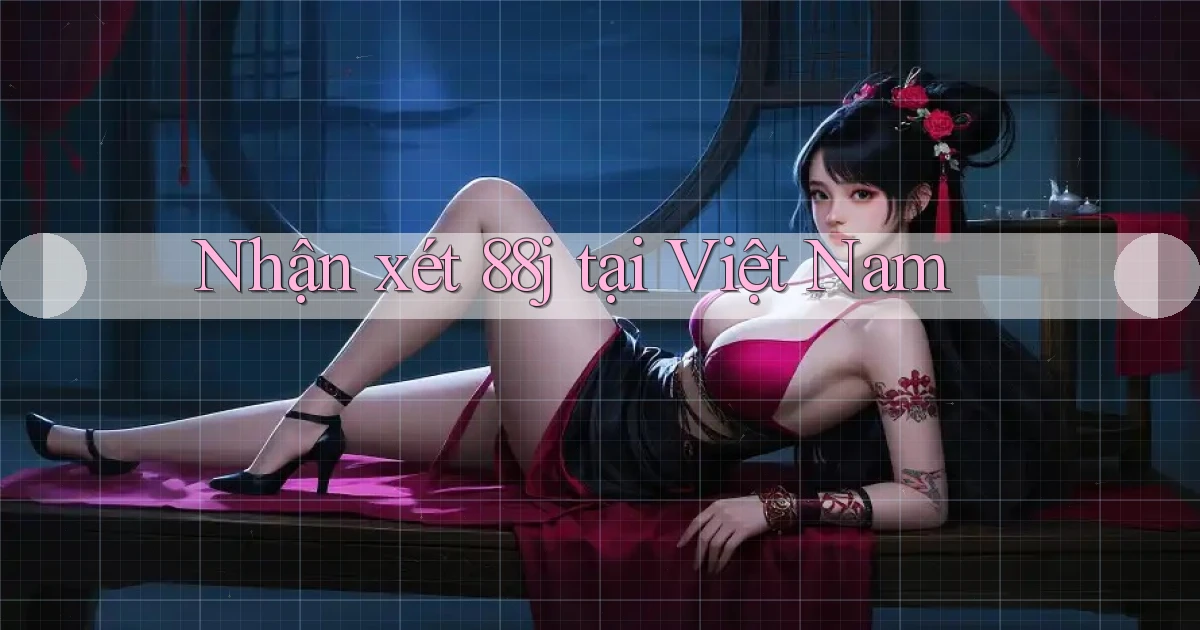 Nhận xét 88j tại Việt Nam