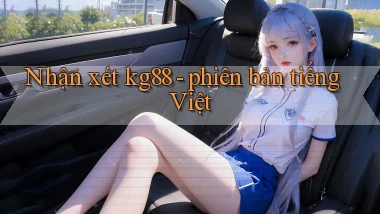 Nhận xét kg88   phiên bản tiếng Việt