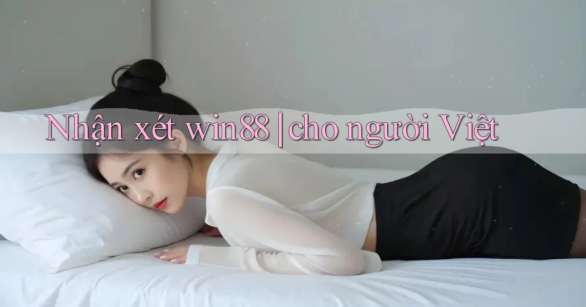 Nhận xét win88 cho người Việt