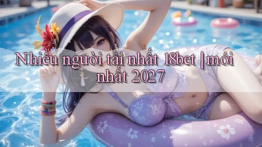 Nhiều người tải nhất 18bet mới nhất 2027