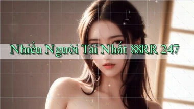 Nhiều người tải nhất 88rr 247