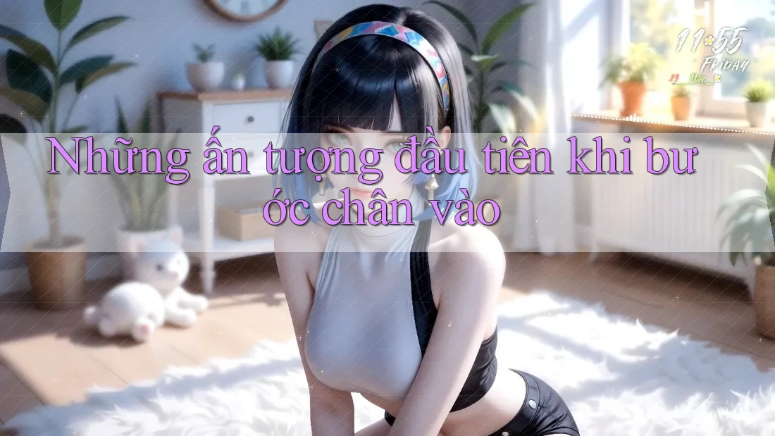 Những ấn tượng đầu tiên khi bước chân vào Những ấn tượng đầu tiên khi bước chân vào