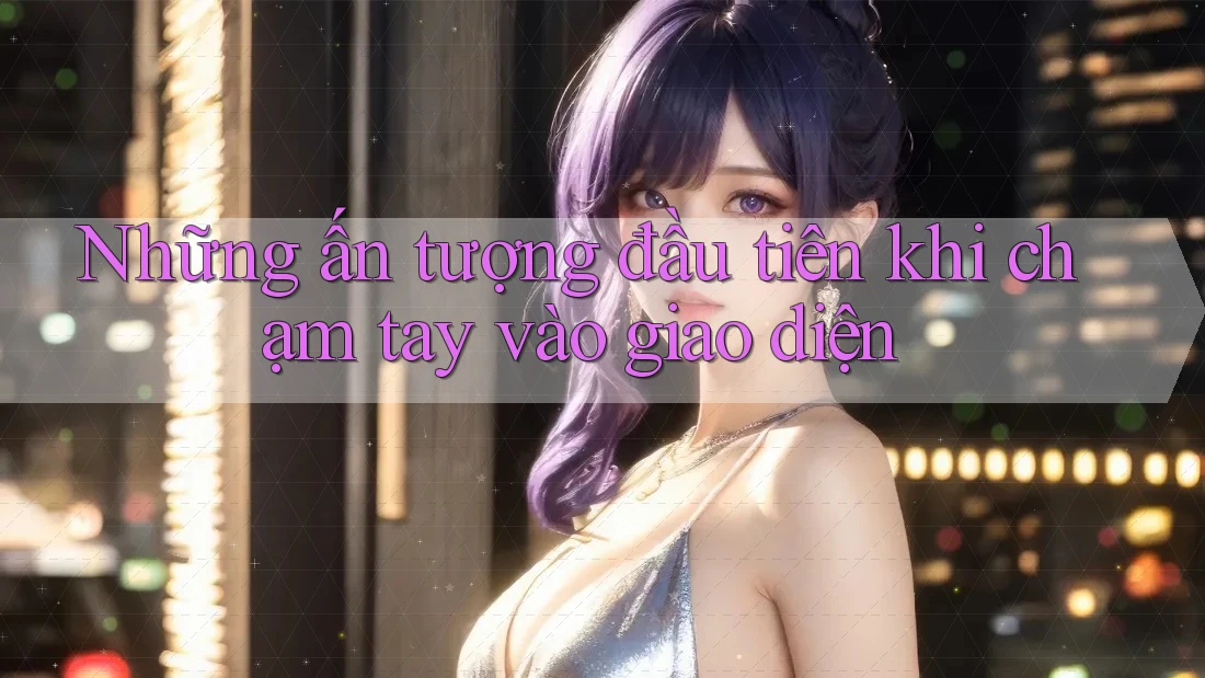 Những ấn tượng đầu tiên khi chạm tay vào giao diện