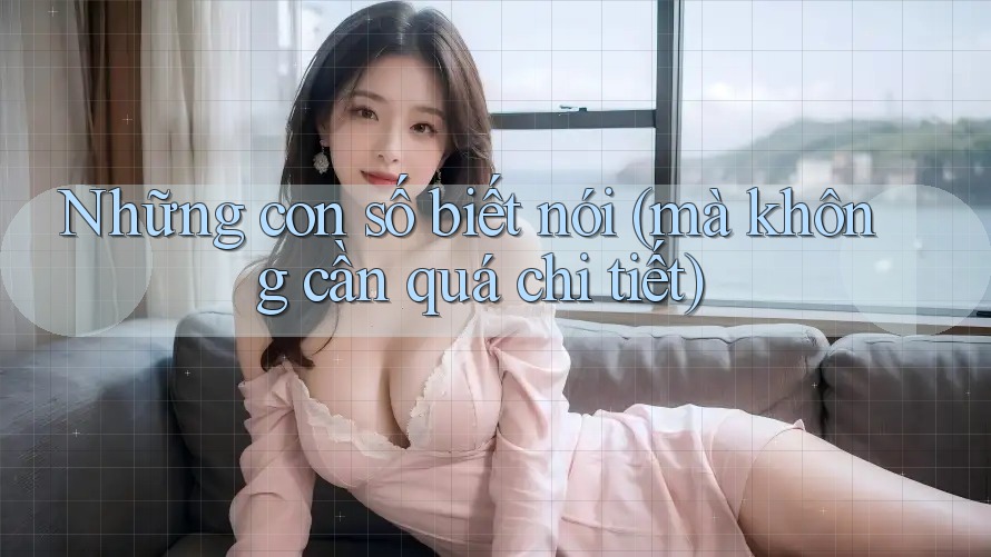 Những con số biết nói (mà không cần quá chi tiết) Những con số biết nói (mà không cần quá chi tiết)