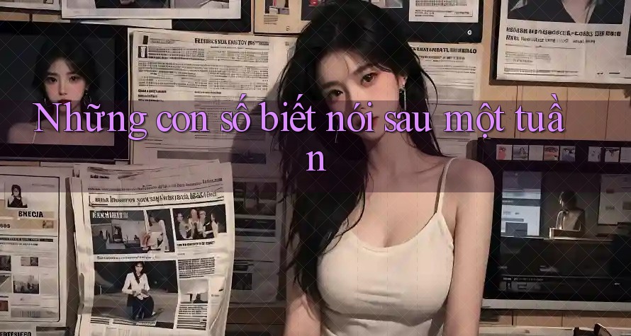 Những con số biết nói sau một tuần Những con số biết nói sau một tuần