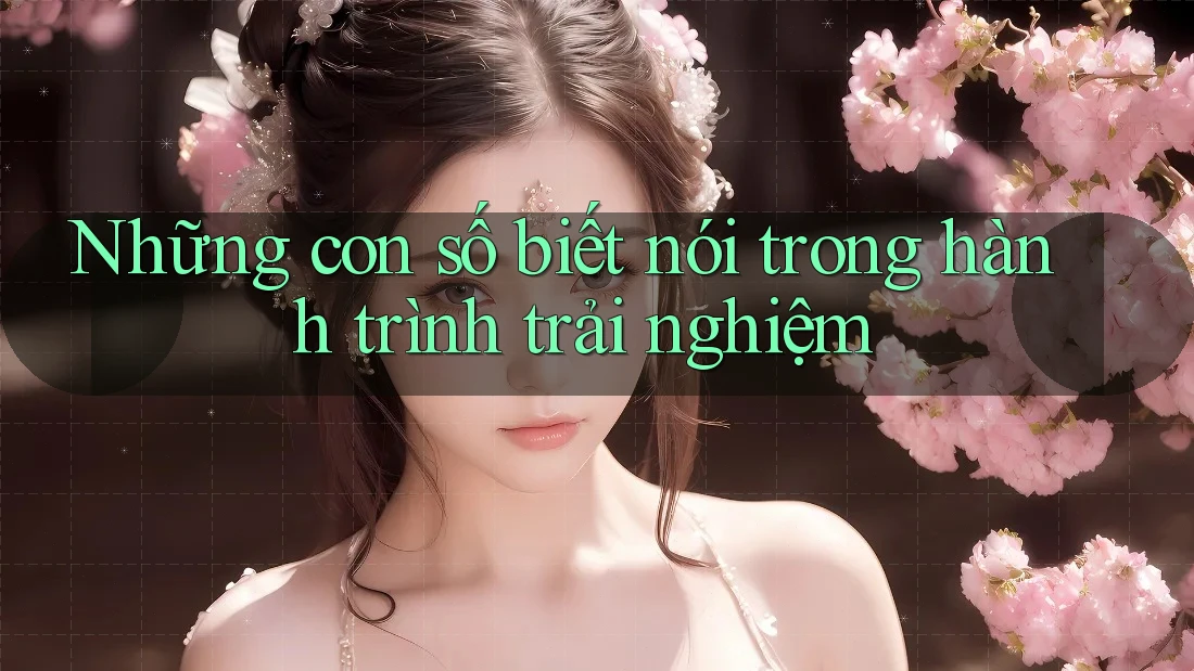 Những con số biết nói trong hành trình trải nghiệm
