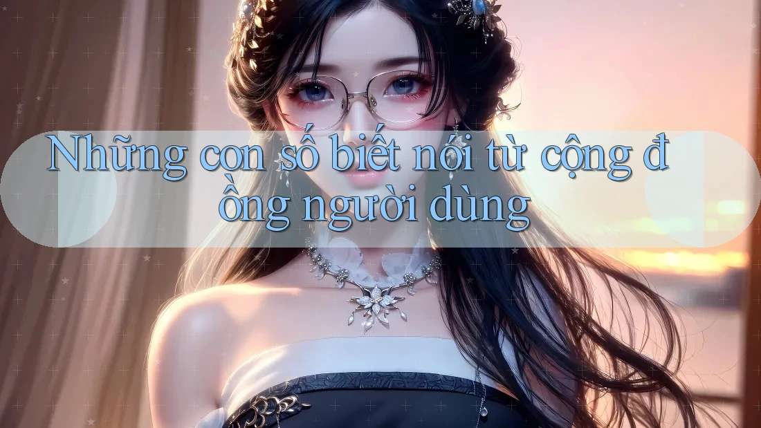 Những con số biết nói từ cộng đồng người dùng Những con số biết nói từ cộng đồng người dùng