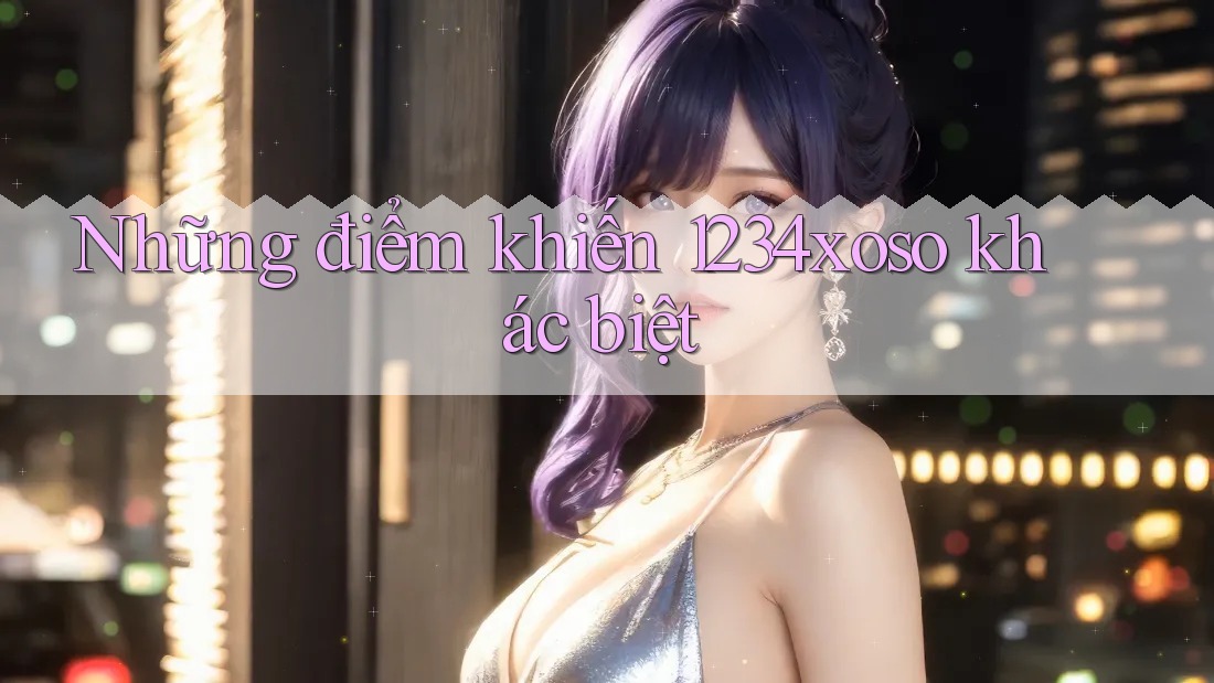Những điểm khiến 1234xoso khác biệt Những điểm khiến 1234xoso khác biệt