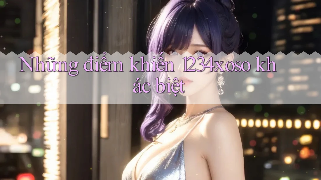 Những điểm khiến 1234xoso khác biệt Những điểm khiến 1234xoso khác biệt