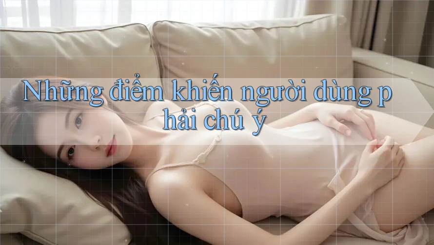 Những điểm khiến người dùng phải chú ý Những điểm khiến người dùng phải chú ý