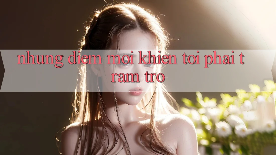 Những điểm mới khiến tôi phải trầm trồ