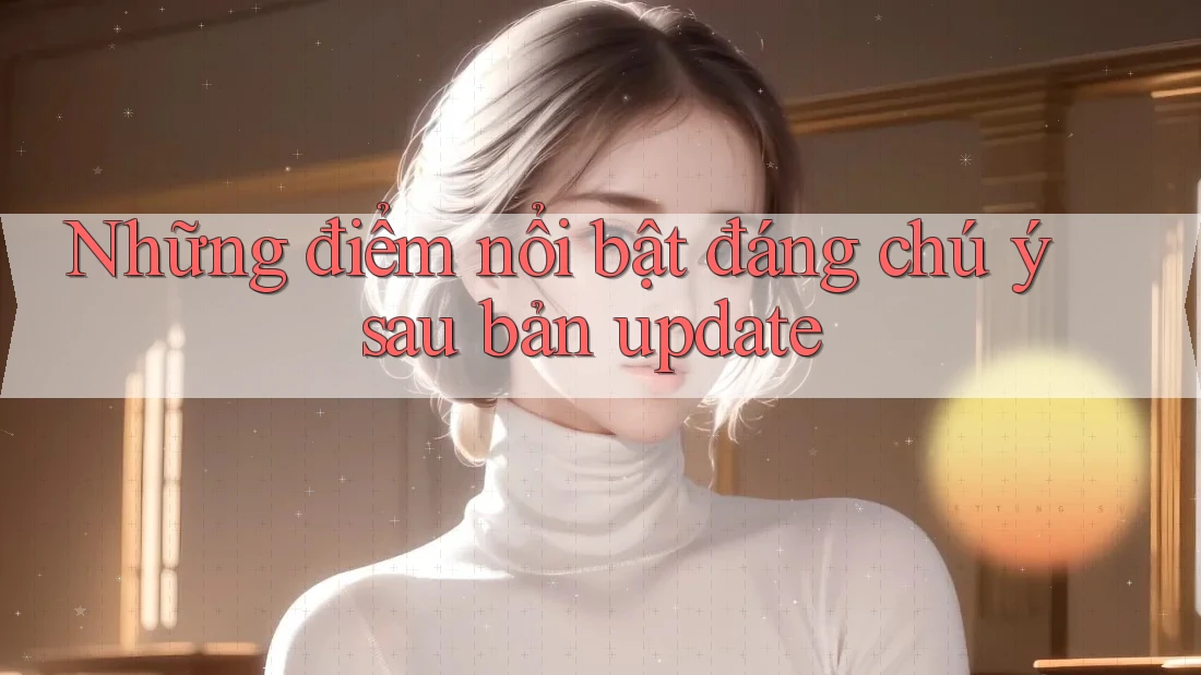Những điểm nổi bật đáng chú ý sau bản update