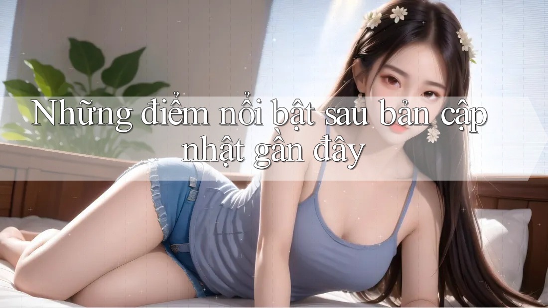 Những điểm nổi bật sau bản cập nhật gần đây