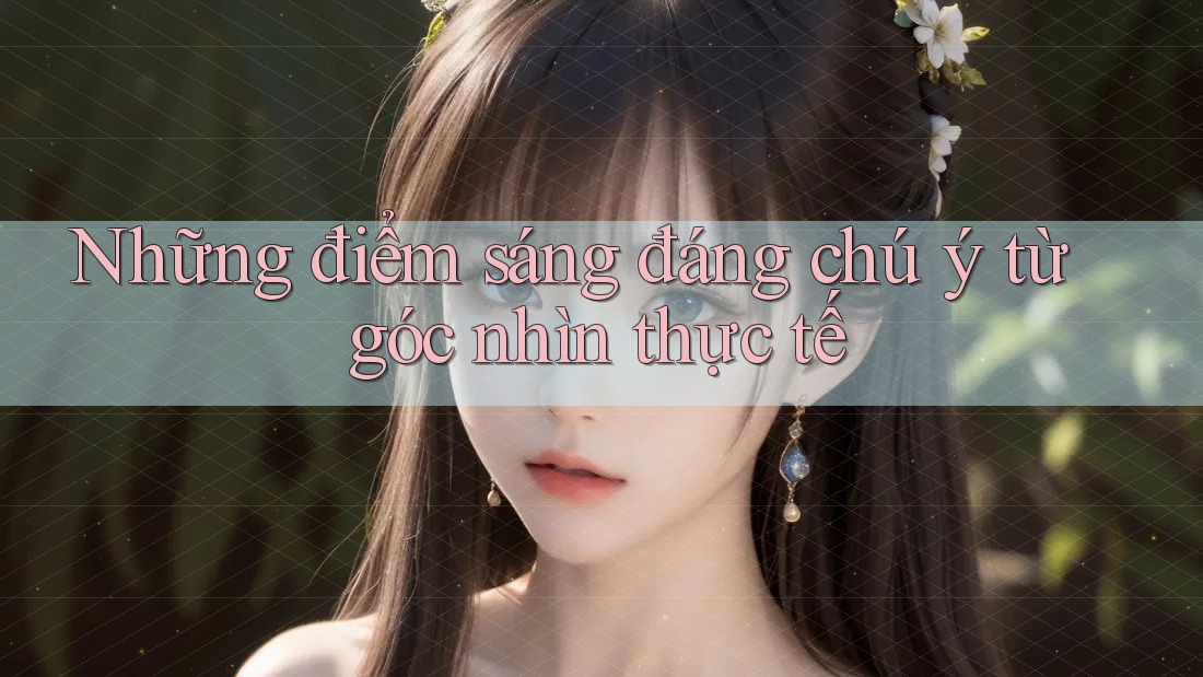 Những điểm sáng đáng chú ý từ góc nhìn thực tế Những điểm sáng đáng chú ý từ góc nhìn thực tế