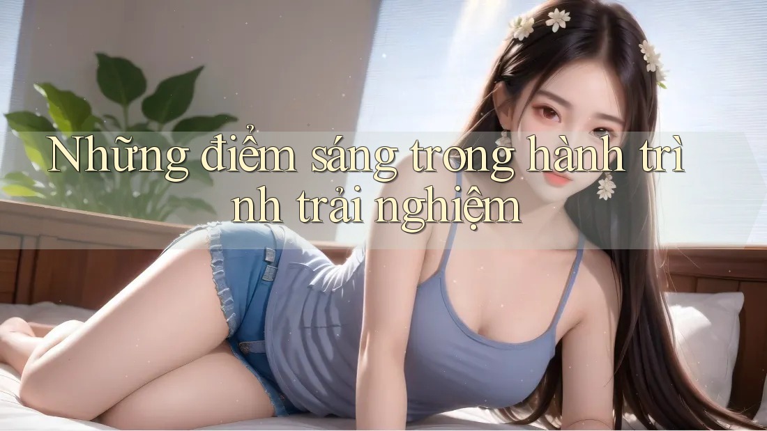 Những điểm sáng trong hành trình trải nghiệm Những điểm sáng trong hành trình trải nghiệm