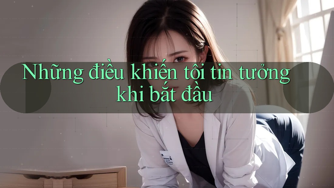 Những điều khiến tôi tin tưởng khi bắt đầu Những điều khiến tôi tin tưởng khi bắt đầu