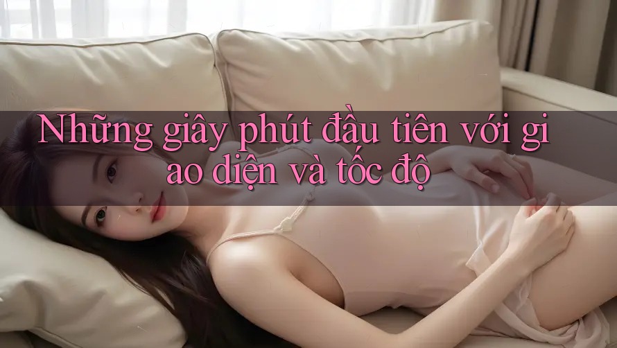Những giây phút đầu tiên với giao diện và tốc độ Những giây phút đầu tiên với giao diện và tốc độ