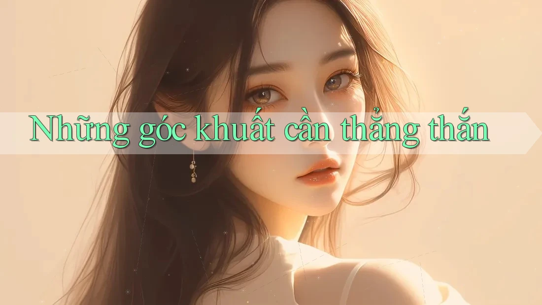 Những góc khuất cần thẳng thắn