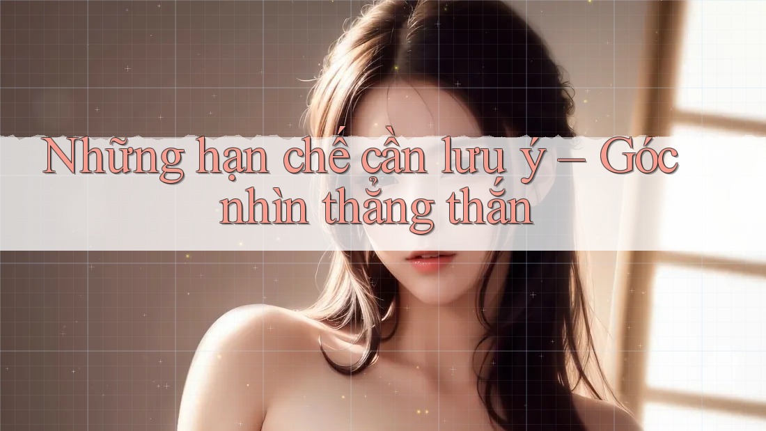 Những hạn chế cần lưu ý – Góc nhìn thẳng thắn