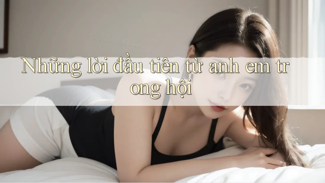 Những lời đầu tiên từ anh em trong hội Những lời đầu tiên từ anh em trong hội