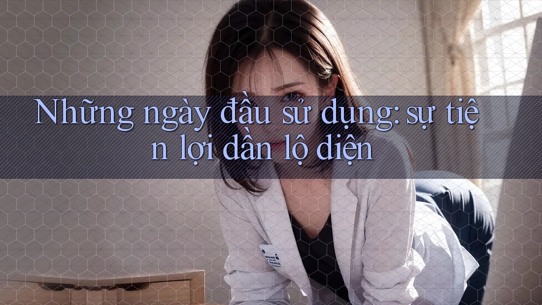 Những ngày đầu sử dụng: sự tiện lợi dần lộ diện