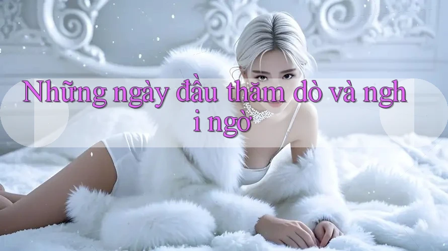 Những ngày đầu thăm dò và nghi ngờ Những ngày đầu thăm dò và nghi ngờ