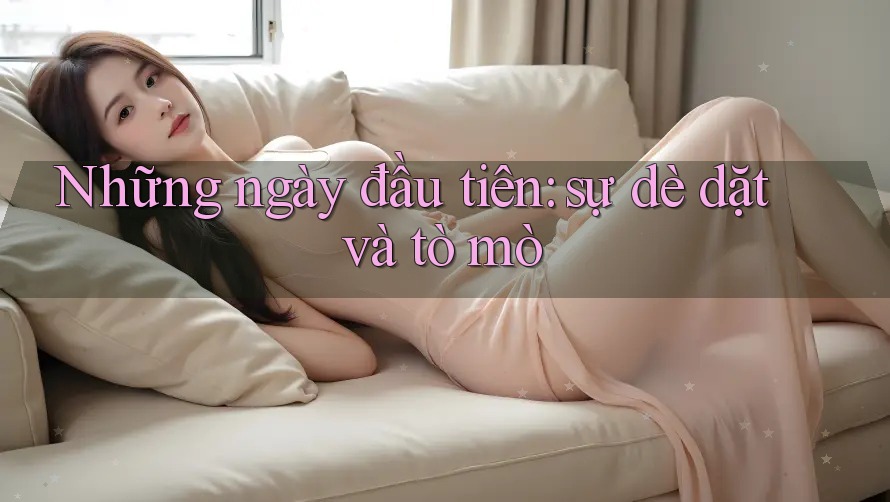Những ngày đầu tiên: sự dè dặt và tò mò Những ngày đầu tiên: sự dè dặt và tò mò