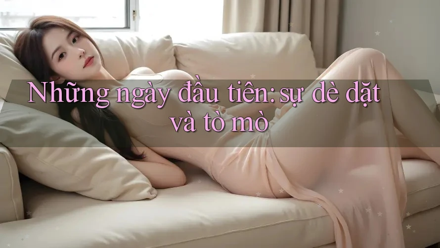 Những ngày đầu tiên: sự dè dặt và tò mò
