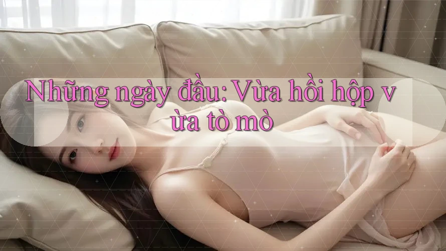 Những ngày đầu: Vừa hồi hộp vừa tò mò
