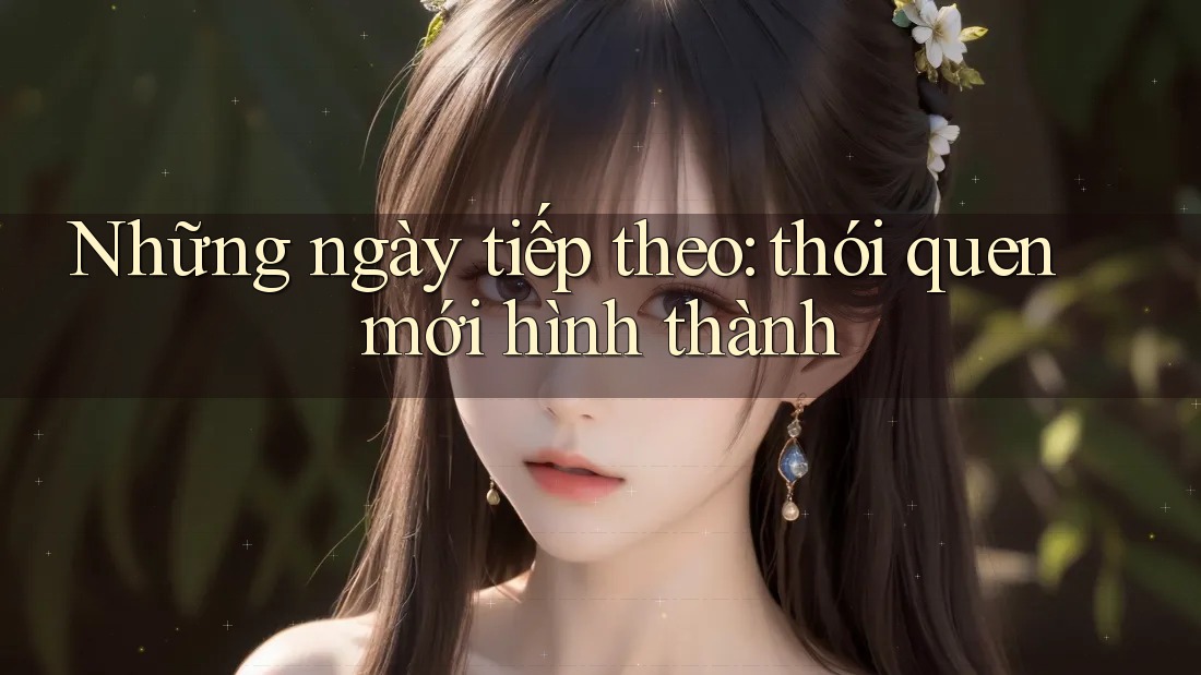 Những ngày tiếp theo: thói quen mới hình thành