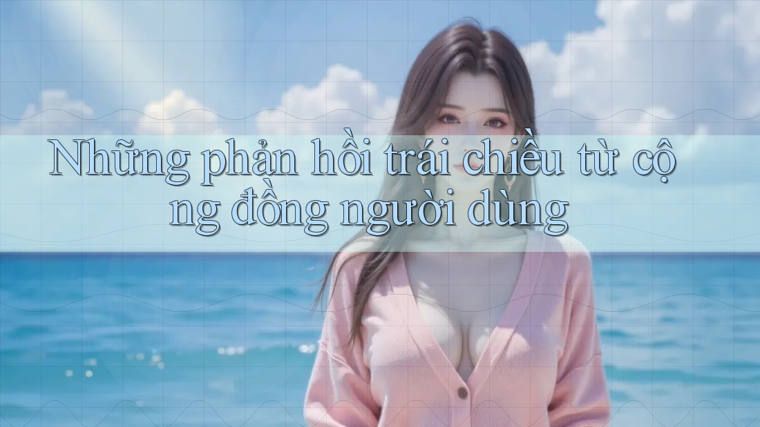 Những phản hồi trái chiều từ cộng đồng người dùng