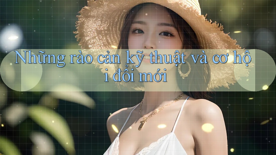 Những rào cản kỹ thuật và cơ hội đổi mới Những rào cản kỹ thuật và cơ hội đổi mới
