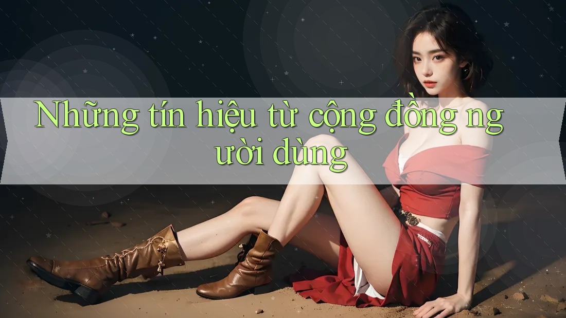 Những tín hiệu từ cộng đồng người dùng Những tín hiệu từ cộng đồng người dùng