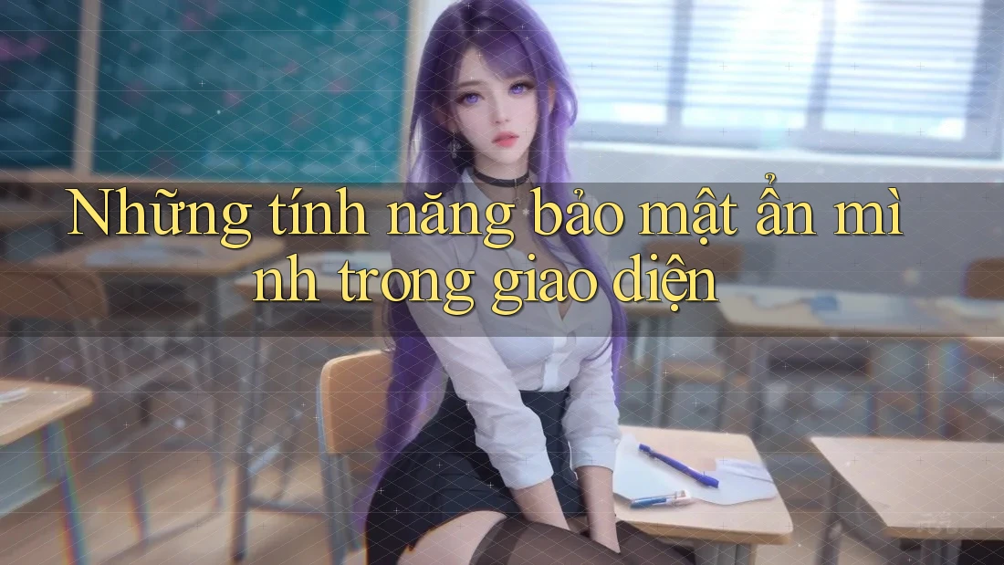 Những tính năng bảo mật ẩn mình trong giao diện Những tính năng bảo mật ẩn mình trong giao diện