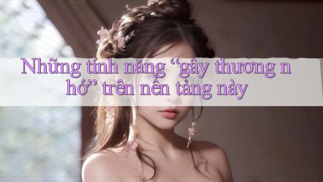 Những tính năng “gây thương nhớ” trên nền tảng này