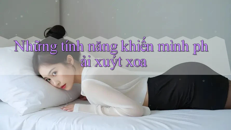 Những tính năng khiến mình phải xuýt xoa Những tính năng khiến mình phải xuýt xoa