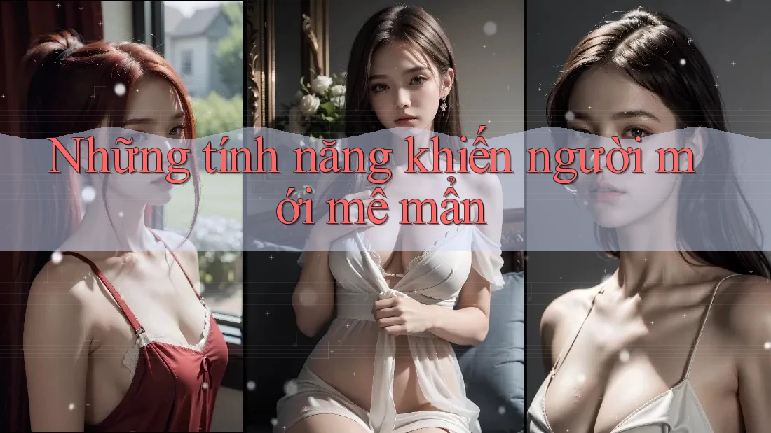 Những tính năng khiến người mới mê mẩn