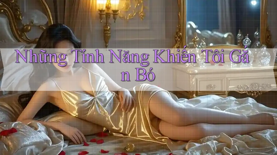 Những tính năng khiến tôi gắn bó Những tính năng khiến tôi gắn bó