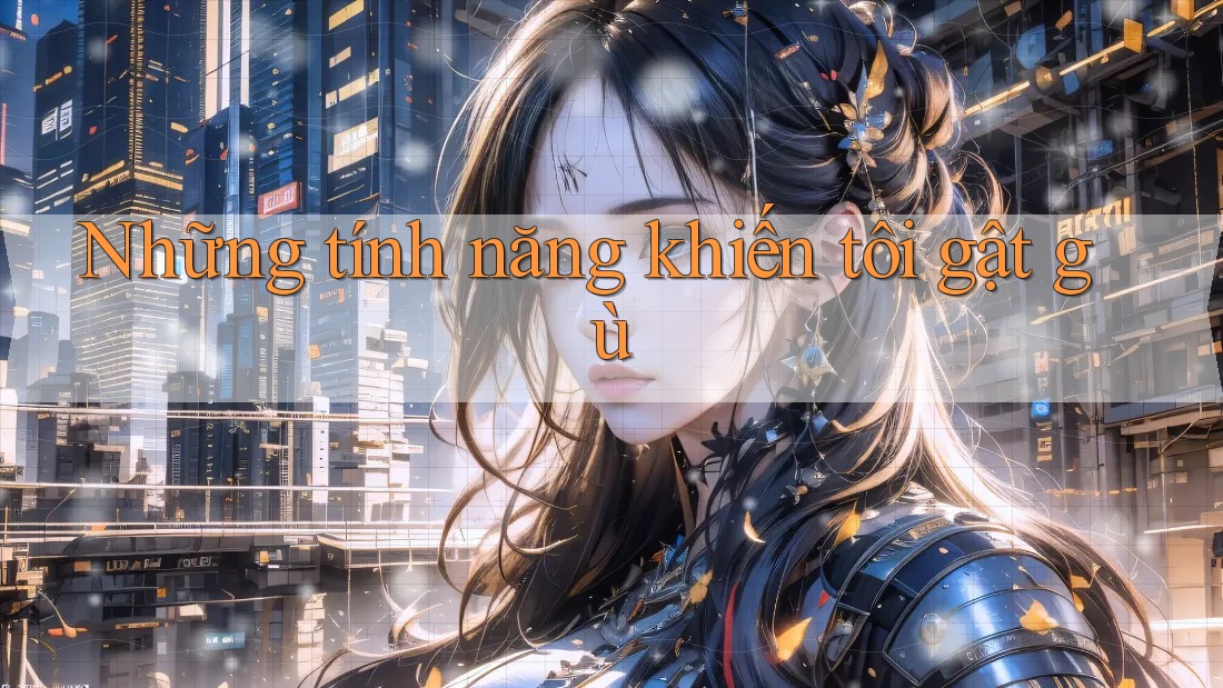 Những tính năng khiến tôi gật gù