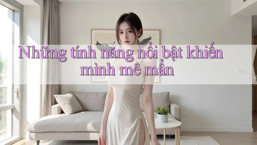 Những tính năng nổi bật khiến mình mê mẩn
