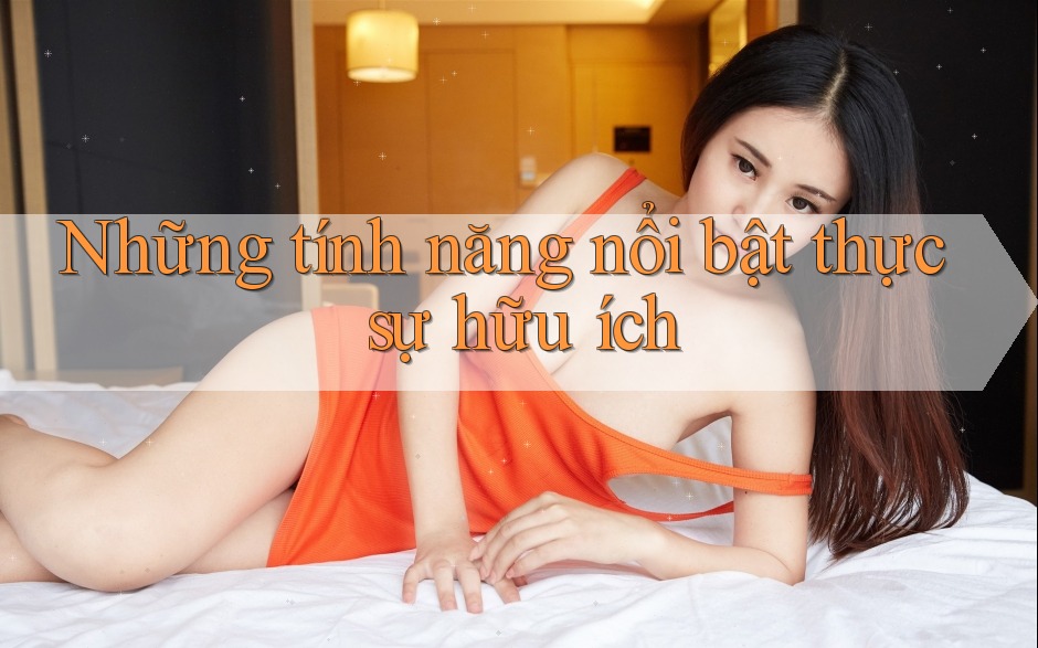 Những tính năng nổi bật thực sự hữu ích Những tính năng nổi bật thực sự hữu ích