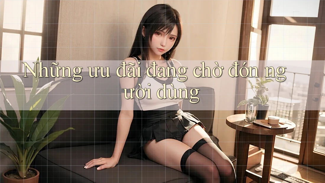 Những ưu đãi đang chờ đón người dùng