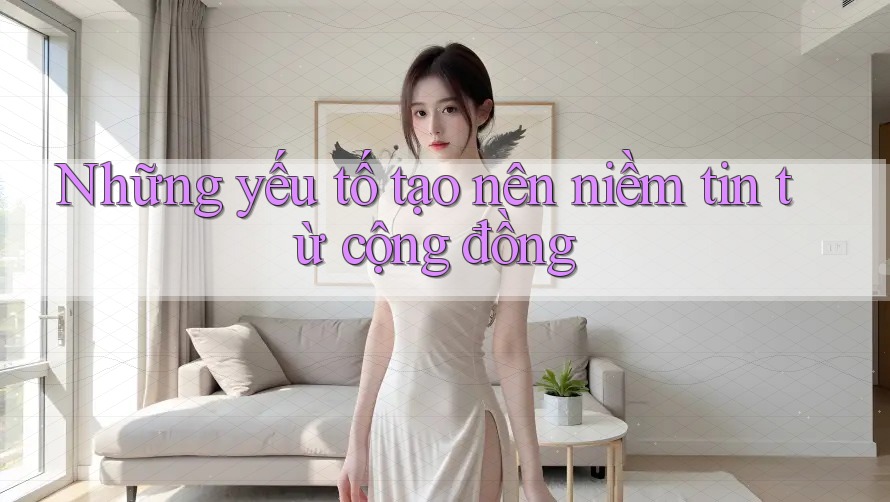 Những yếu tố tạo nên niềm tin từ cộng đồng