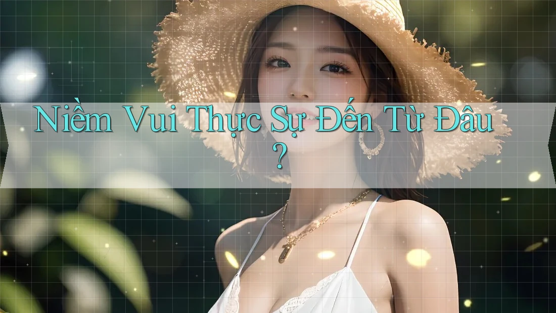 Niềm Vui Thực Sự Đến Từ Đâu?