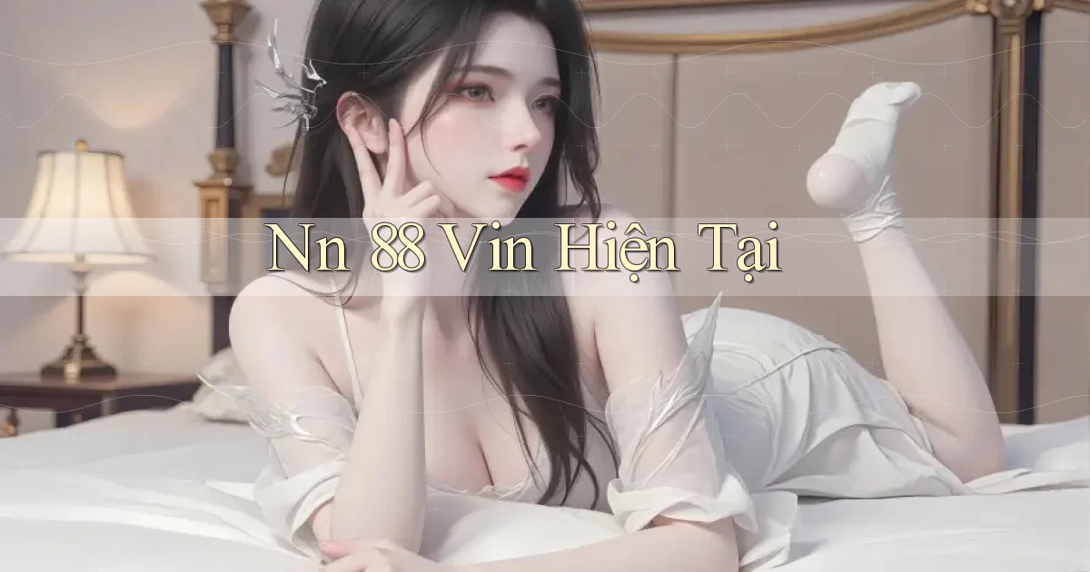 nn 88 vin hiện tại