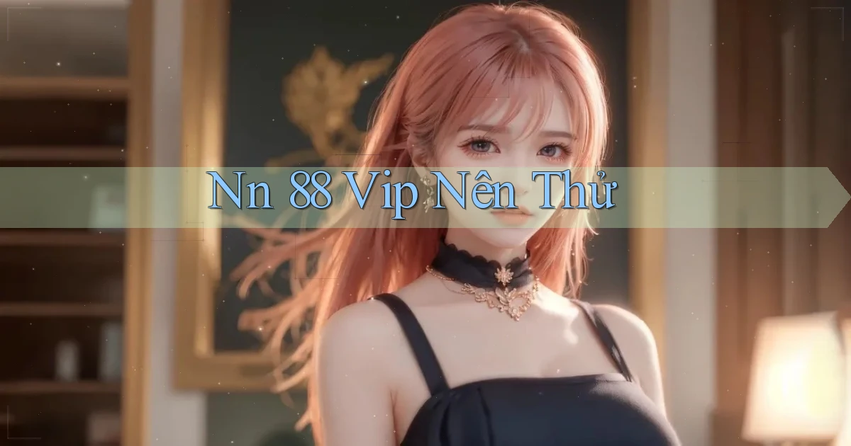 nn 88 vip nên thử