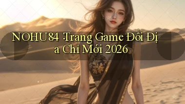 nohu84： Trang Game Đổi Địa Chỉ Mới 2026