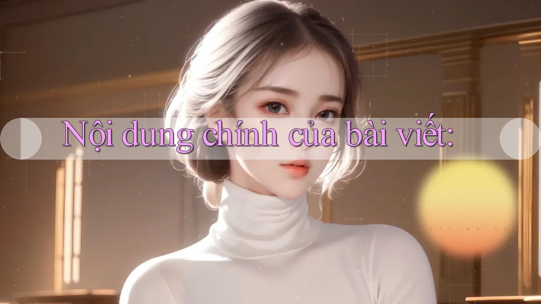 Nội dung chính của bài viết: Nội dung chính của bài viết: