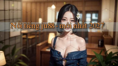 Nổi tiếng ju88   mới nhất 2027