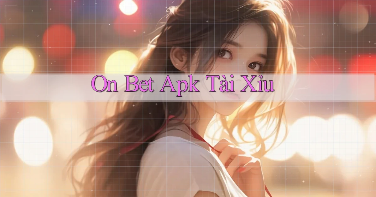 on bet apk tài xỉu